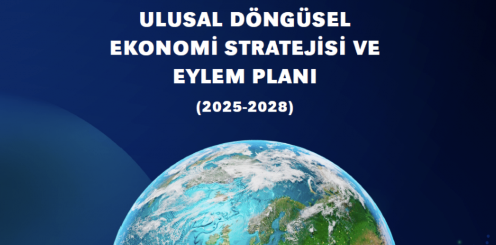 “2025-2028 ULUSAL DÖNGÜSEL EKONOMİ STRATEJİSİ VE EYLEM PLANI” YÜRÜRLÜĞE GİRDİ 20 Ekim 2025